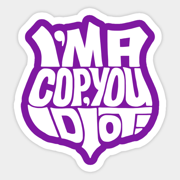 Cop you idiot white Sticker by Seanings